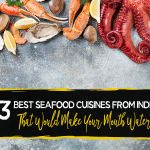 13 Best Seafood Cuisines from India That Would Make Your Mouth Water